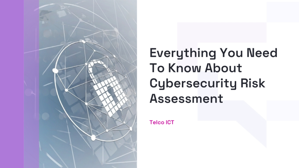 Everything You Need To Know About Cybersecurity Risk Assessment